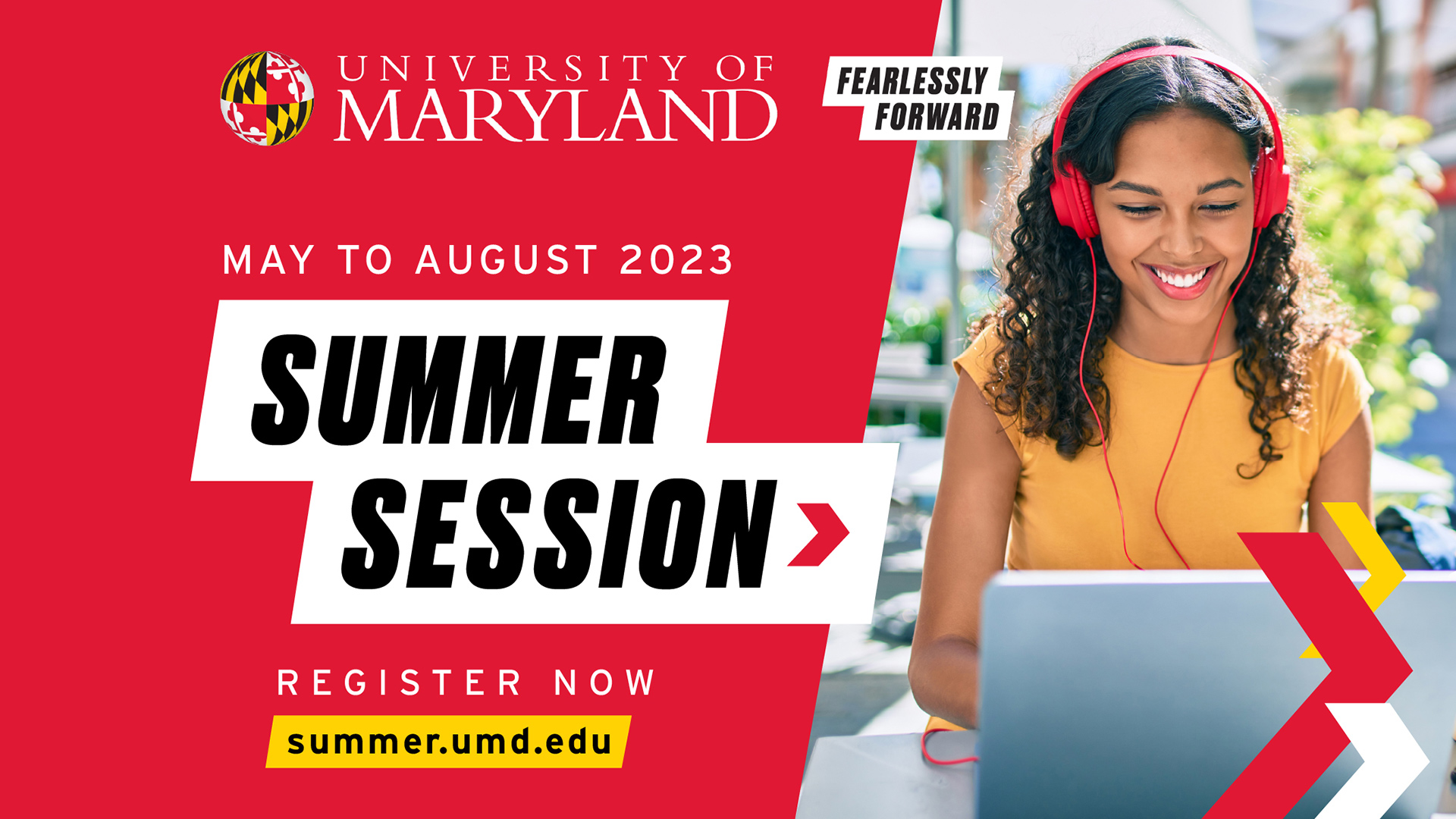 University of Maryland > Fearlessly Forward | May to August 2023: Summer Session > | Register Now | summer.umd.edu