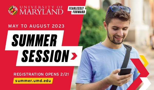 University of Maryland > Fearlessly Forward | May to August 2023: Summer Session > | Registration Opens 2/21 | summer.umd.edu
